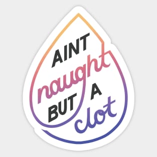 Naught but a Clot Sticker